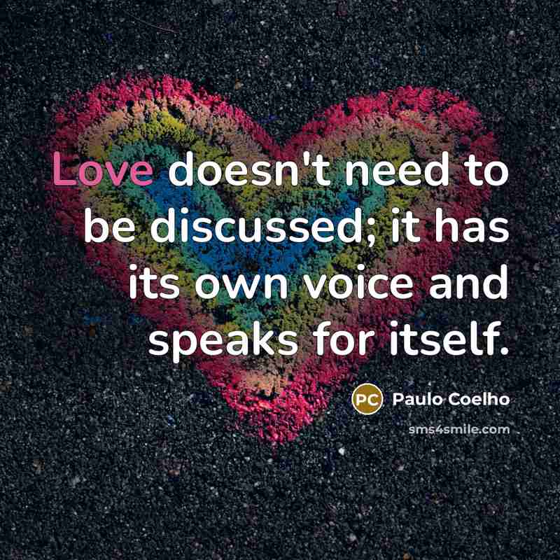 “Love doesn't need to be discussed; it has its own…” quote by Paulo Coelho