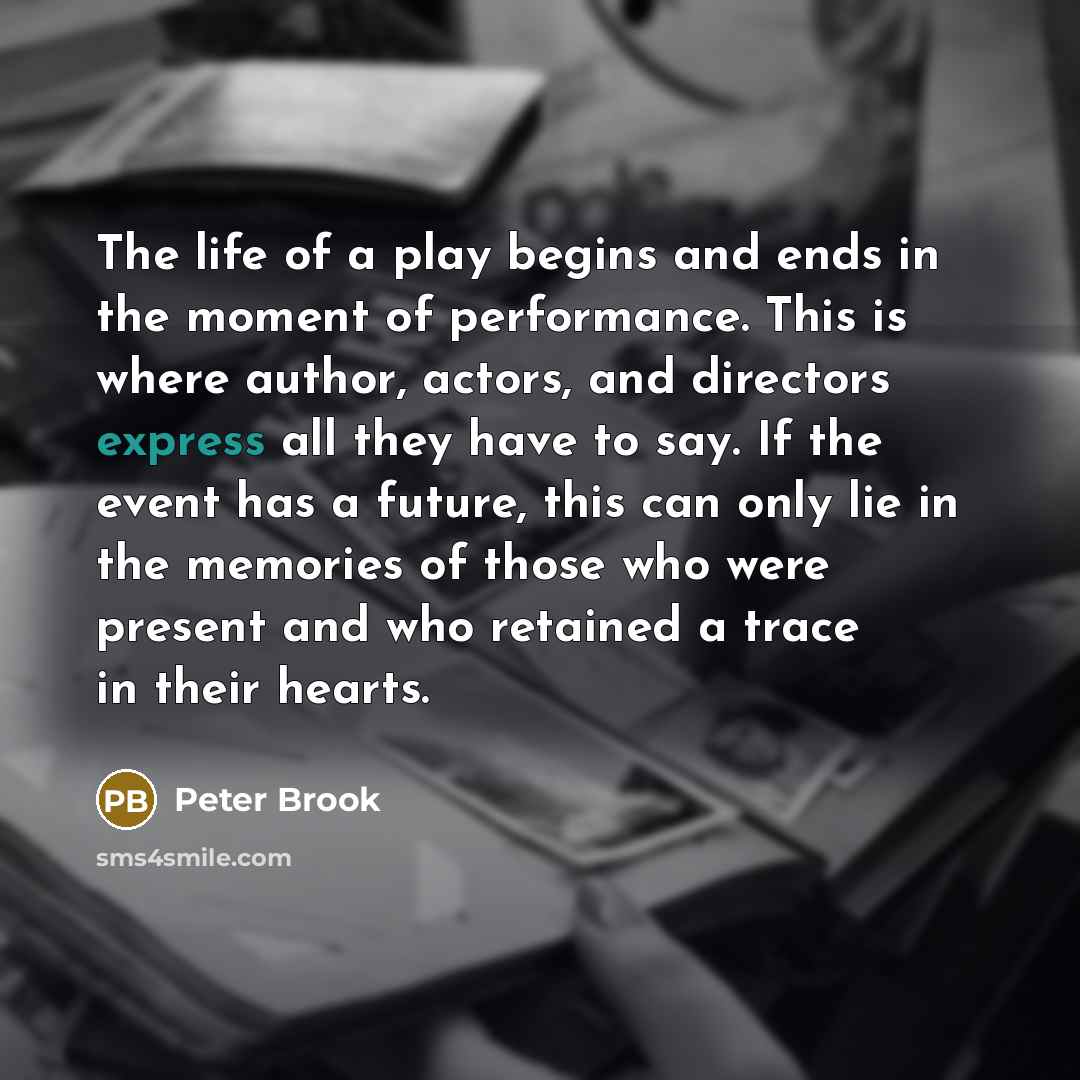 “The life of a play begins and ends in the…” quote by Peter Brook