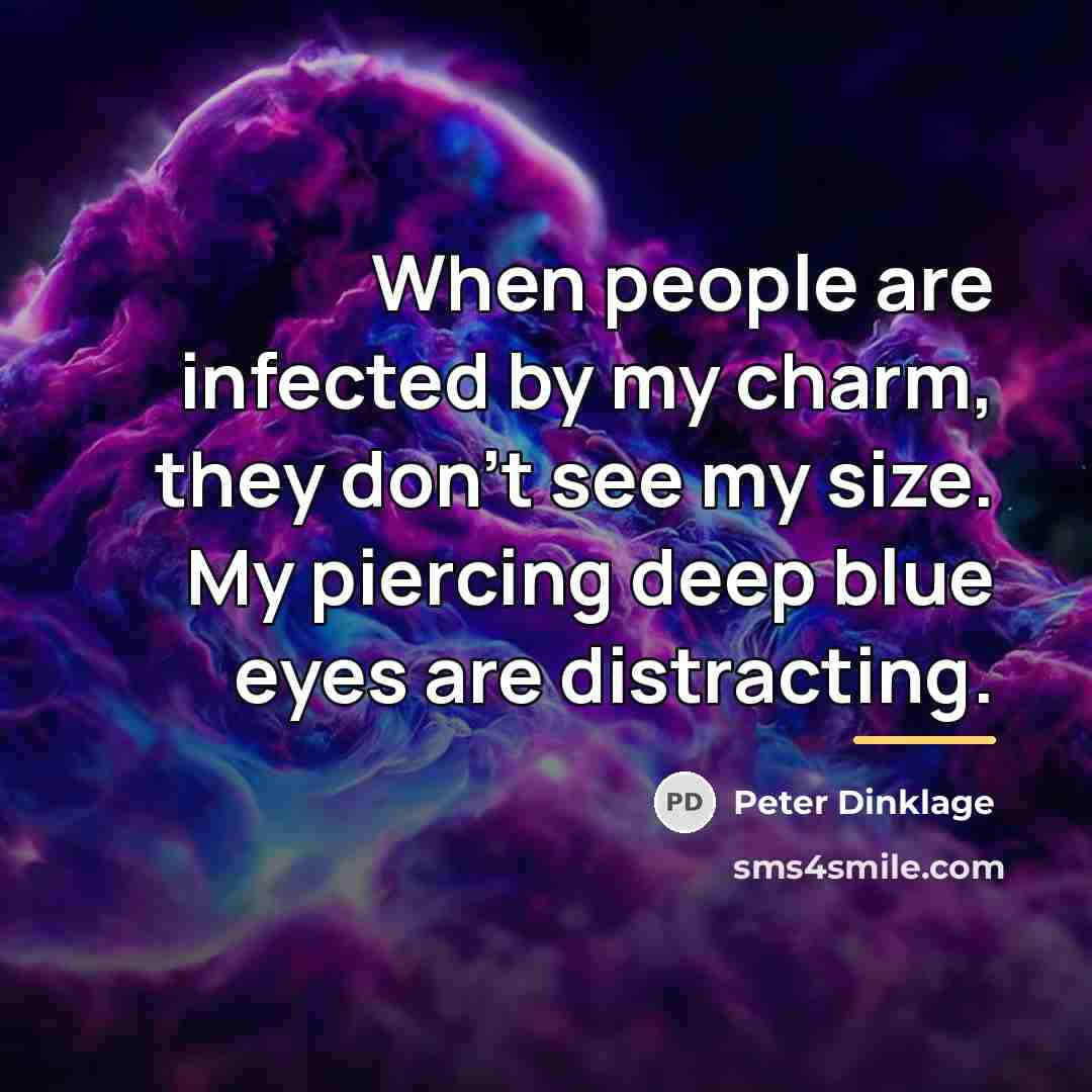 “When people are infected by my charm, they don't see…” quote by Peter Dinklage