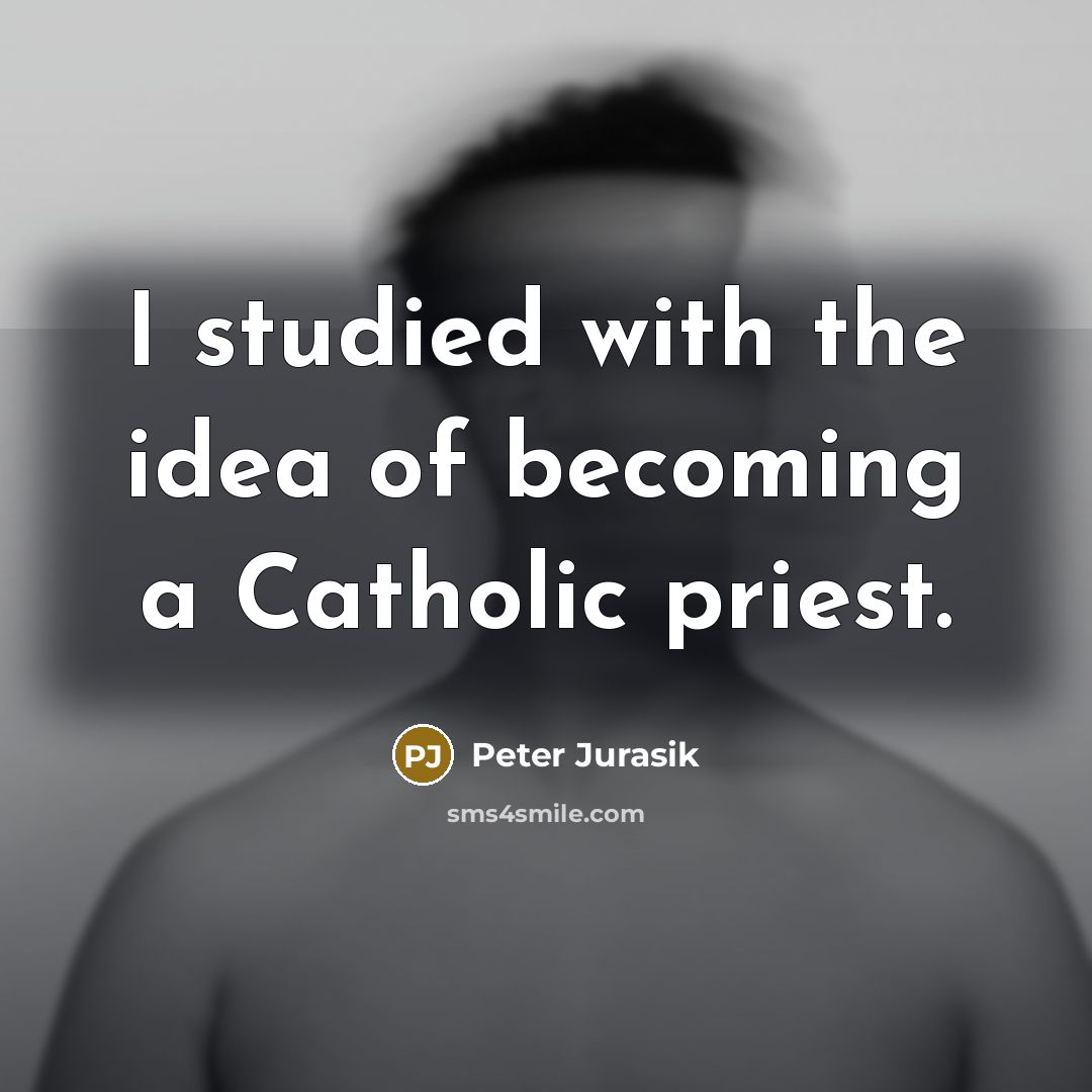 “I studied with the idea of becoming a Catholic priest.…” quote by Peter Jurasik