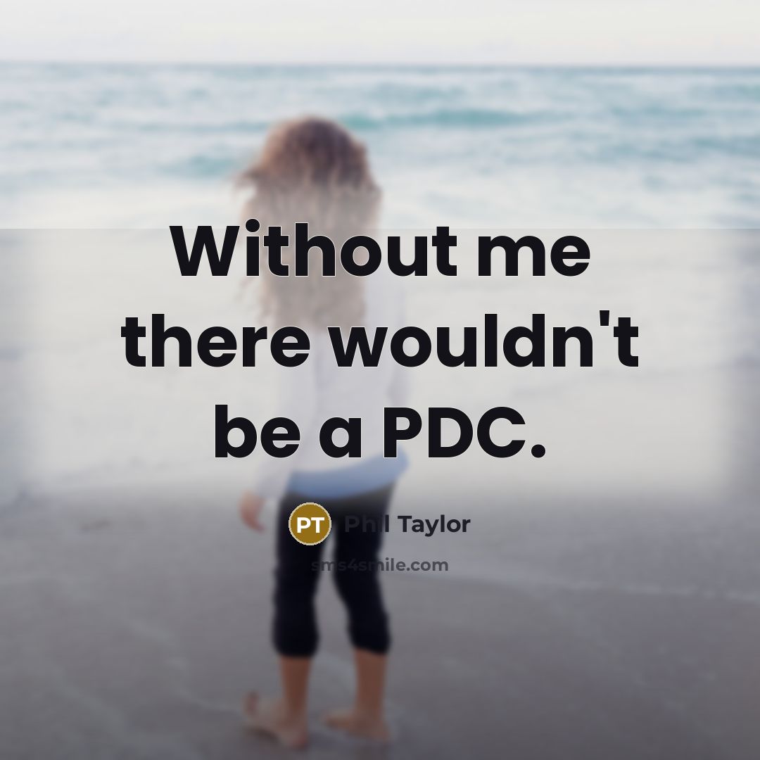 “Without me there wouldn't be a PDC.…” quote by Phil Taylor
