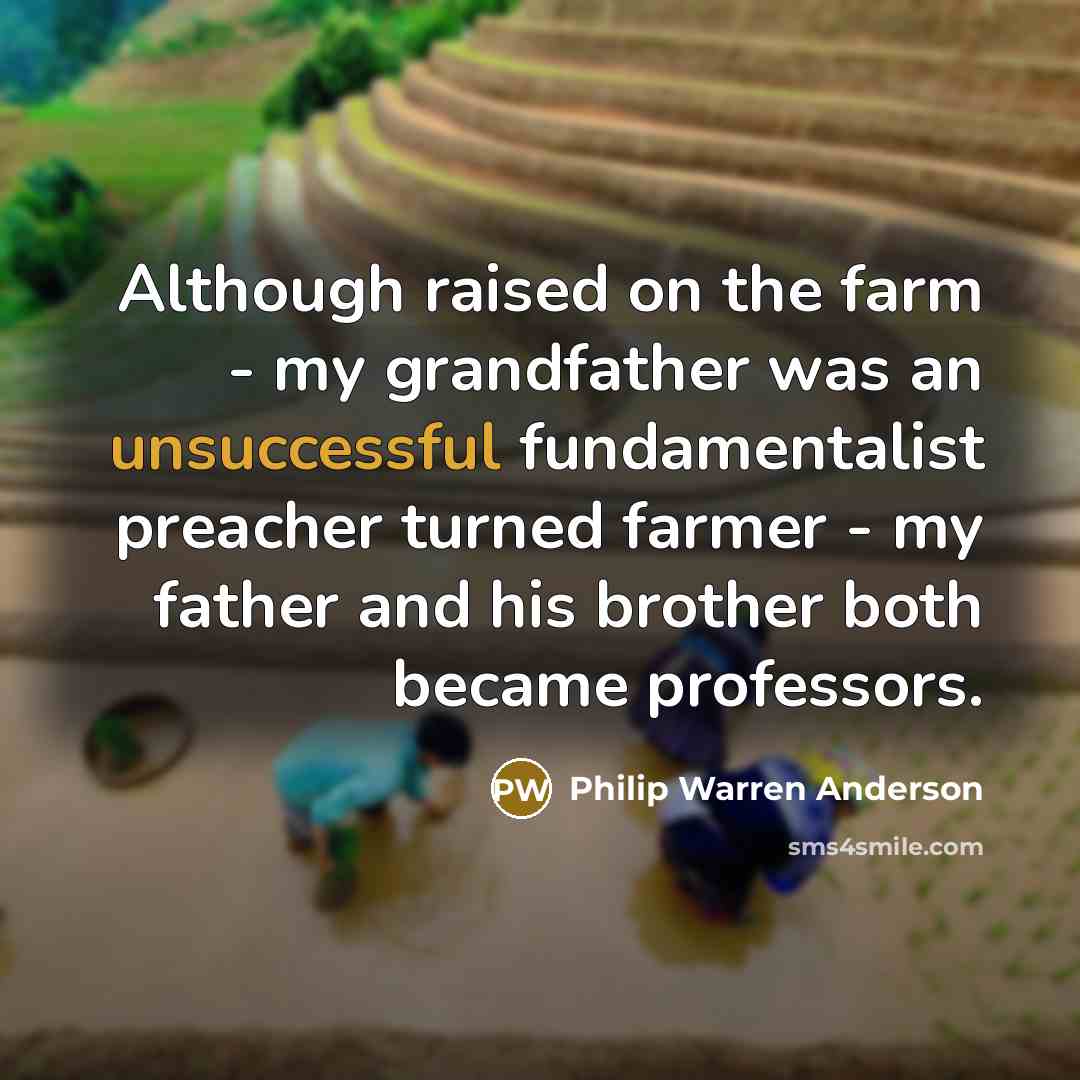 “Although raised on the farm - my grandfather was an…” quote by Philip Warren Anderson