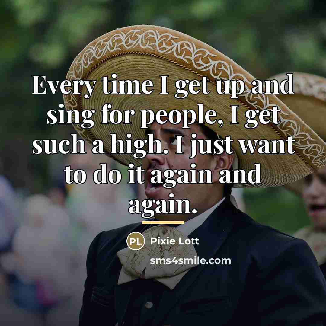 “Every time I get up and sing for people, I…” quote by Pixie Lott