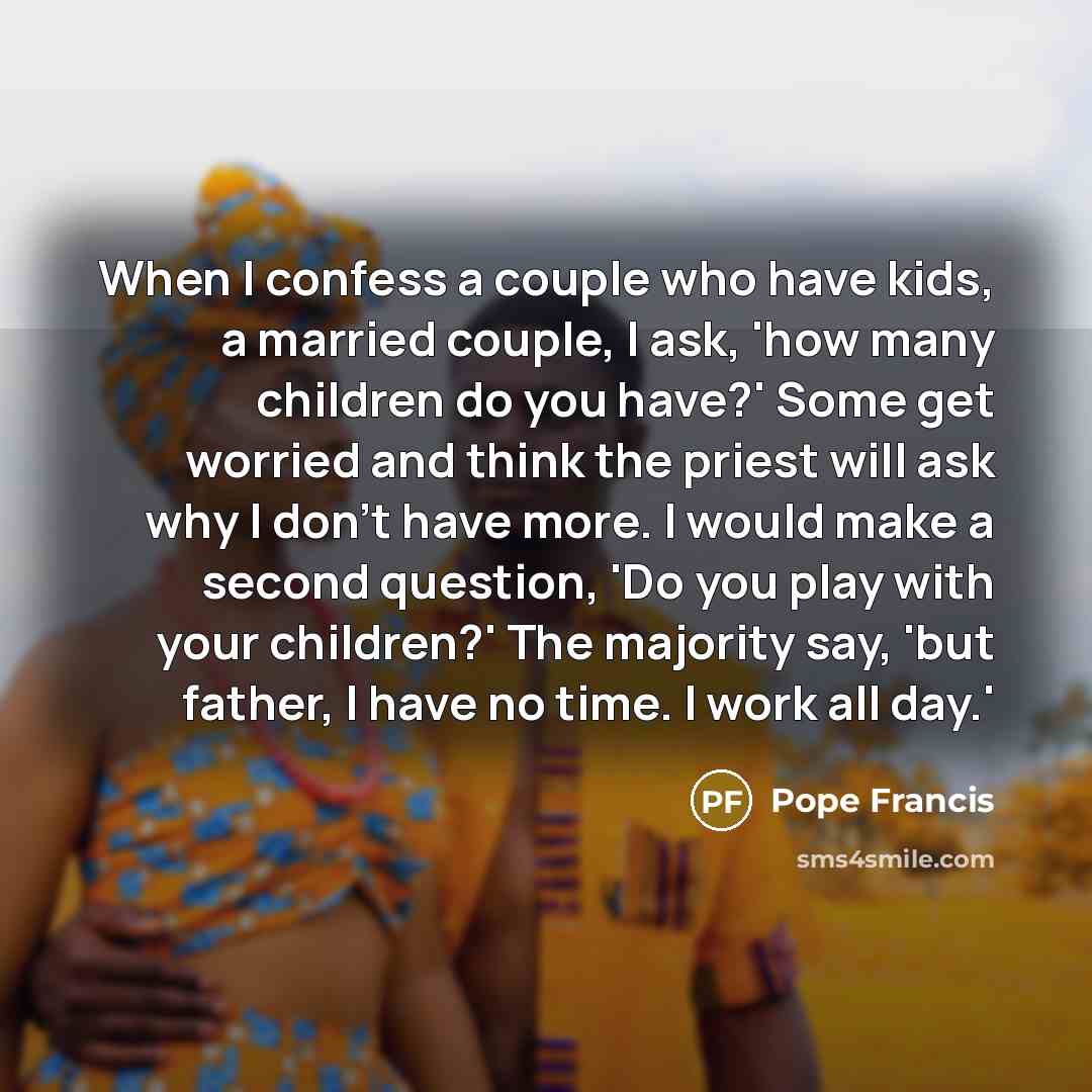 “When I confess a couple who have kids, a married…” quote by Pope Francis