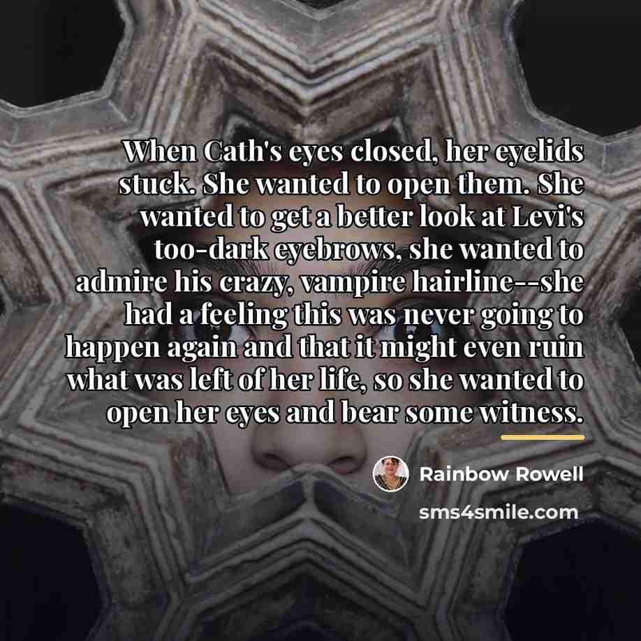 “When Cath's eyes closed, her eyelids stuck. She wanted to…” quote by Rainbow Rowell
