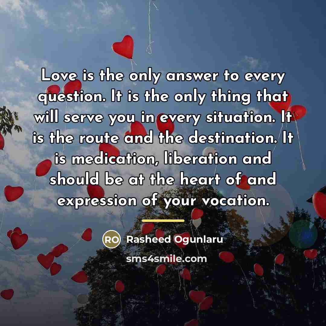 “Love is the only answer to every question. It is…” quote by Rasheed Ogunlaru