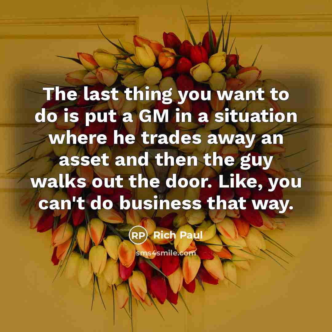 “The last thing you want to do is put a…” quote by Rich Paul
