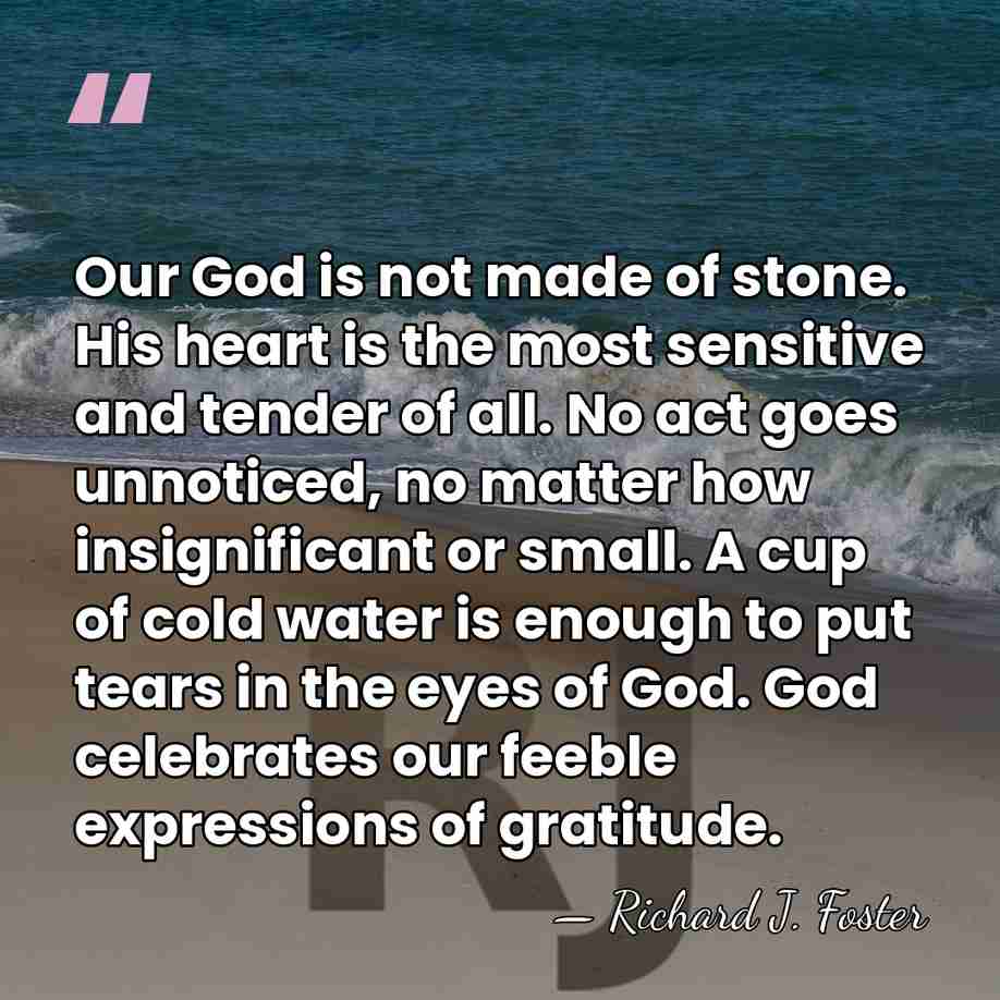 Our God is not made of stone. His heart is the most&hellip; - Richard J. Foster