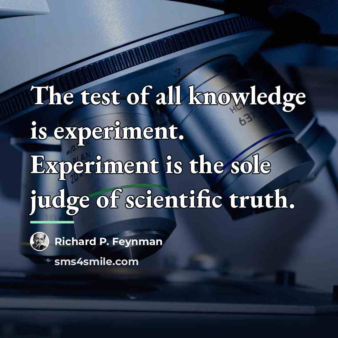 “The test of all knowledge is experiment. Experiment is the…” quote by Richard P. Feynman