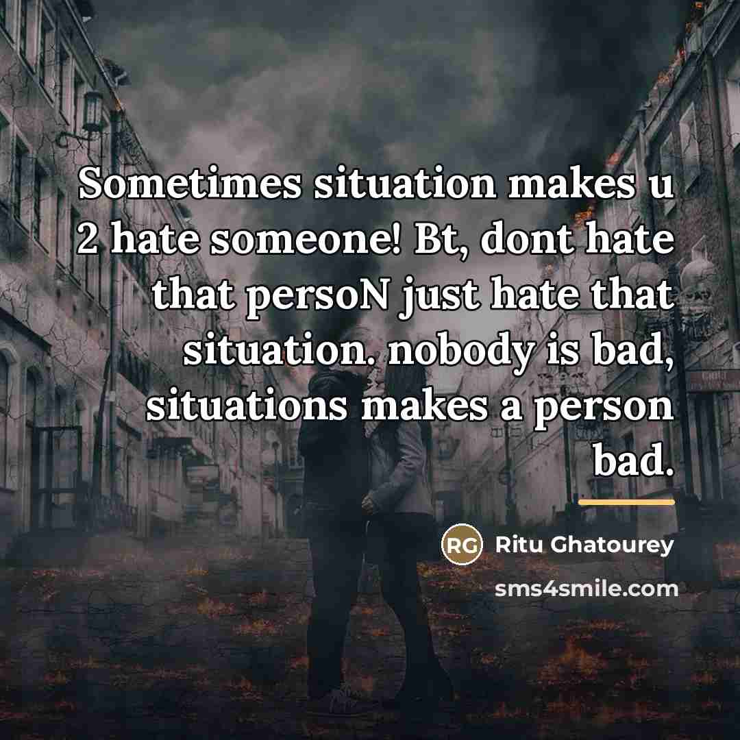 “Sometimes situation makes u 2 hate someone! Bt, dont hate…” quote by Ritu Ghatourey
