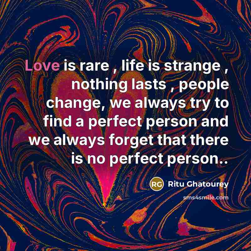 “Love is rare , life is strange , nothing lasts…” quote by Ritu Ghatourey
