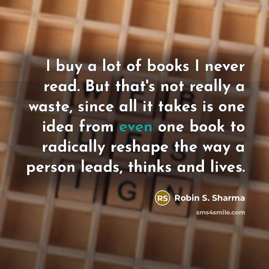 “I buy a lot of books I never read. But…” quote by Robin S. Sharma