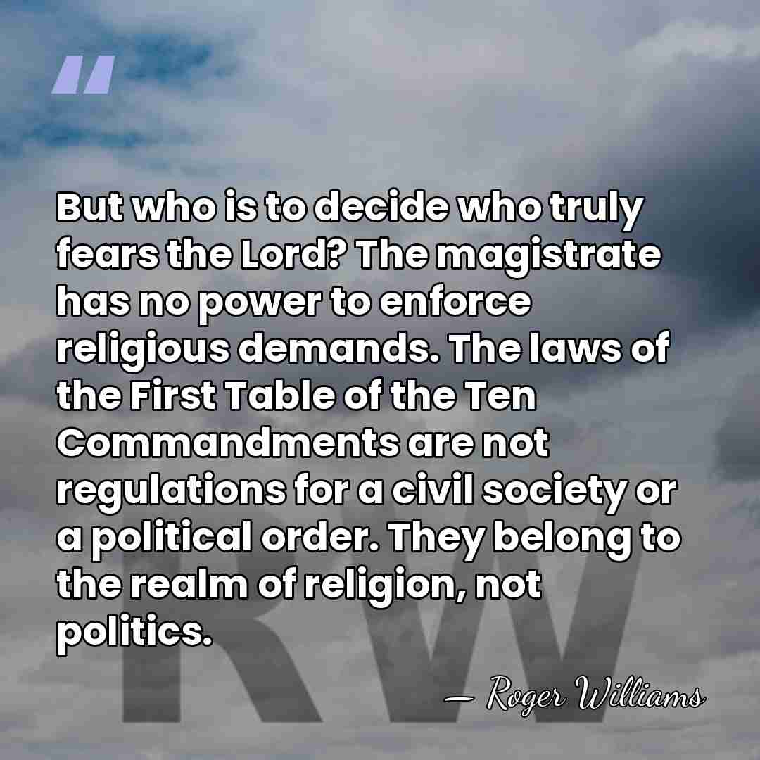 But who is to decide who truly fears the Lord? The magistrate&hellip; - Roger Williams