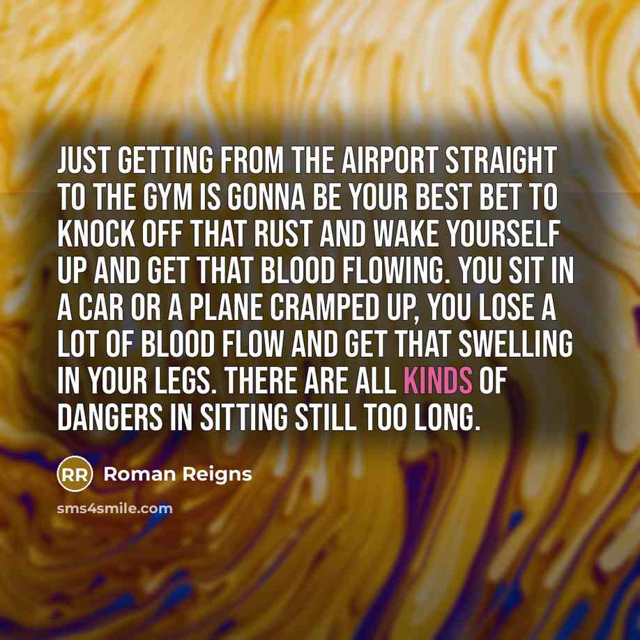 “Just getting from the airport straight to the gym is…” quote by Roman Reigns
