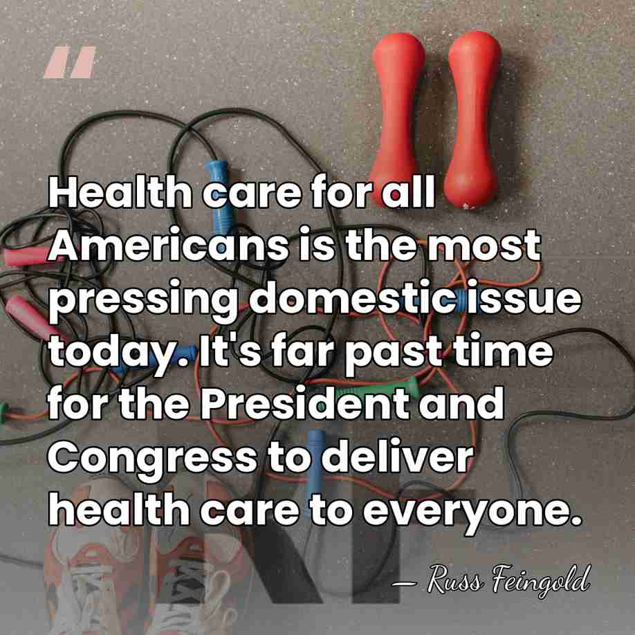 Health care for all Americans is the most pressing domestic issue today.&hellip; - Russ Feingold