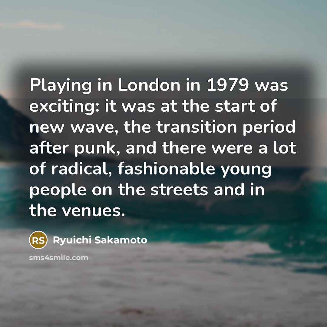 “Playing in London in 1979 was exciting: it was at…” quote by Ryuichi Sakamoto