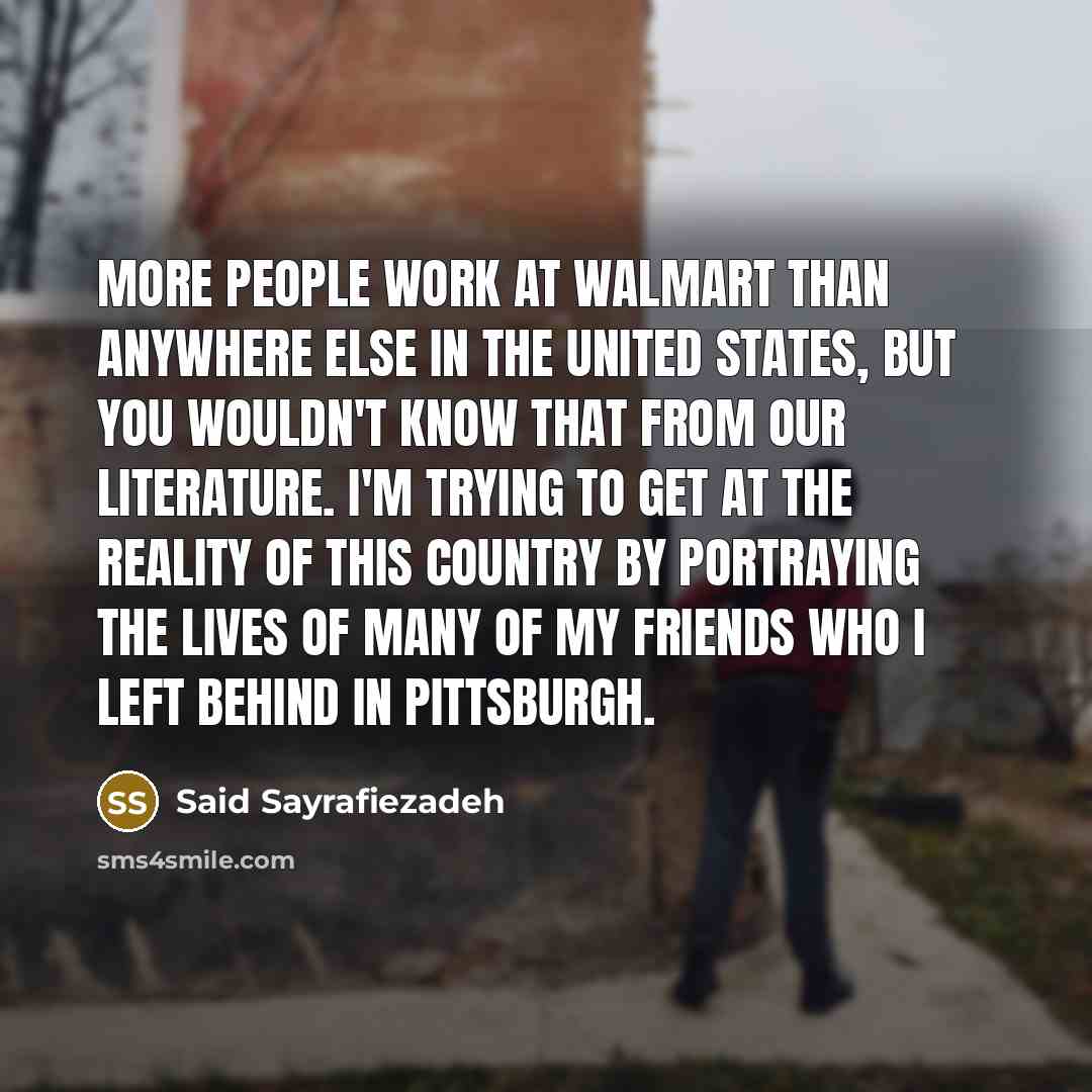 “More people work at Walmart than anywhere else in the…” quote by Said Sayrafiezadeh