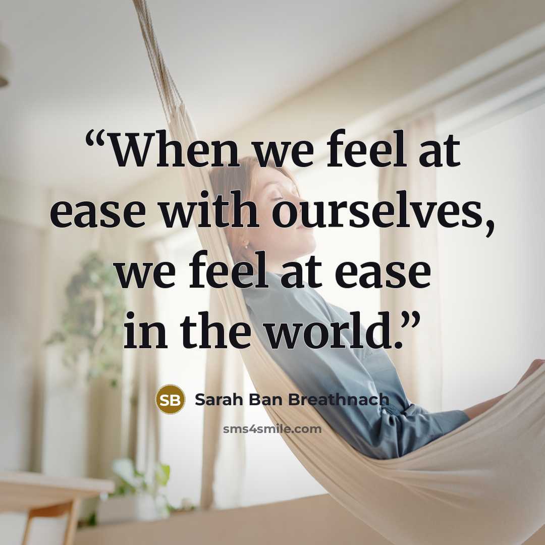 “When we feel at ease with ourselves, we feel at ease in the world.” quote by Sarah Ban Breathnach