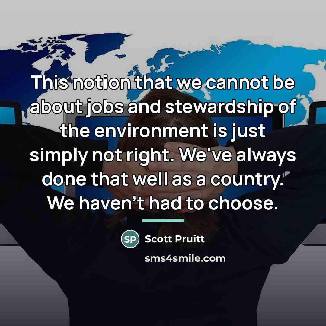 “This notion that we cannot be about jobs and stewardship…” quote by Scott Pruitt