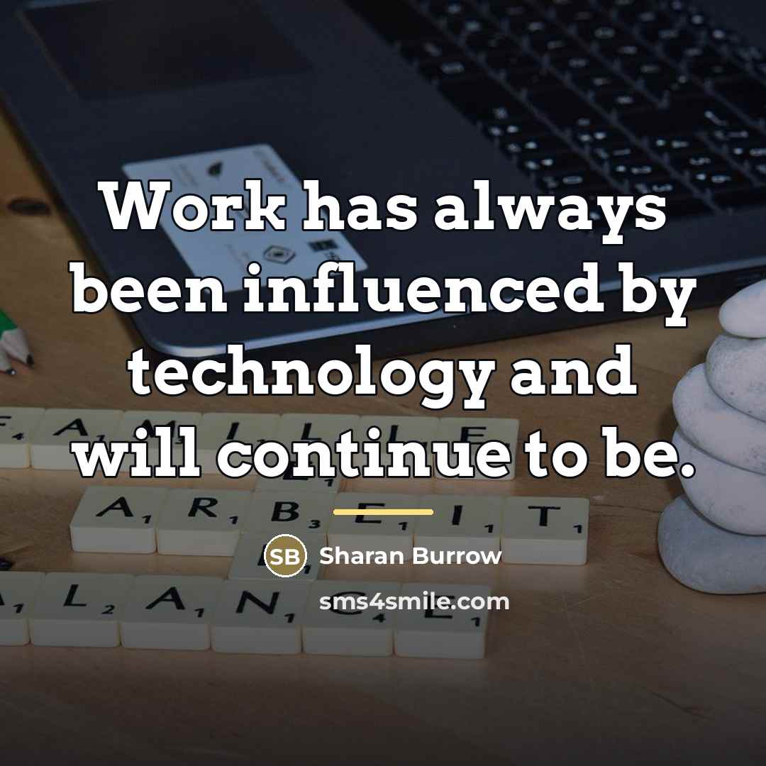 “Work has always been influenced by technology and will continue…” quote by Sharan Burrow