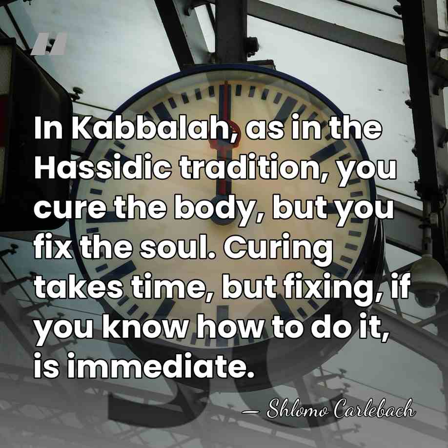 In Kabbalah, as in the Hassidic tradition, you cure the body, but&hellip; - Shlomo Carlebach