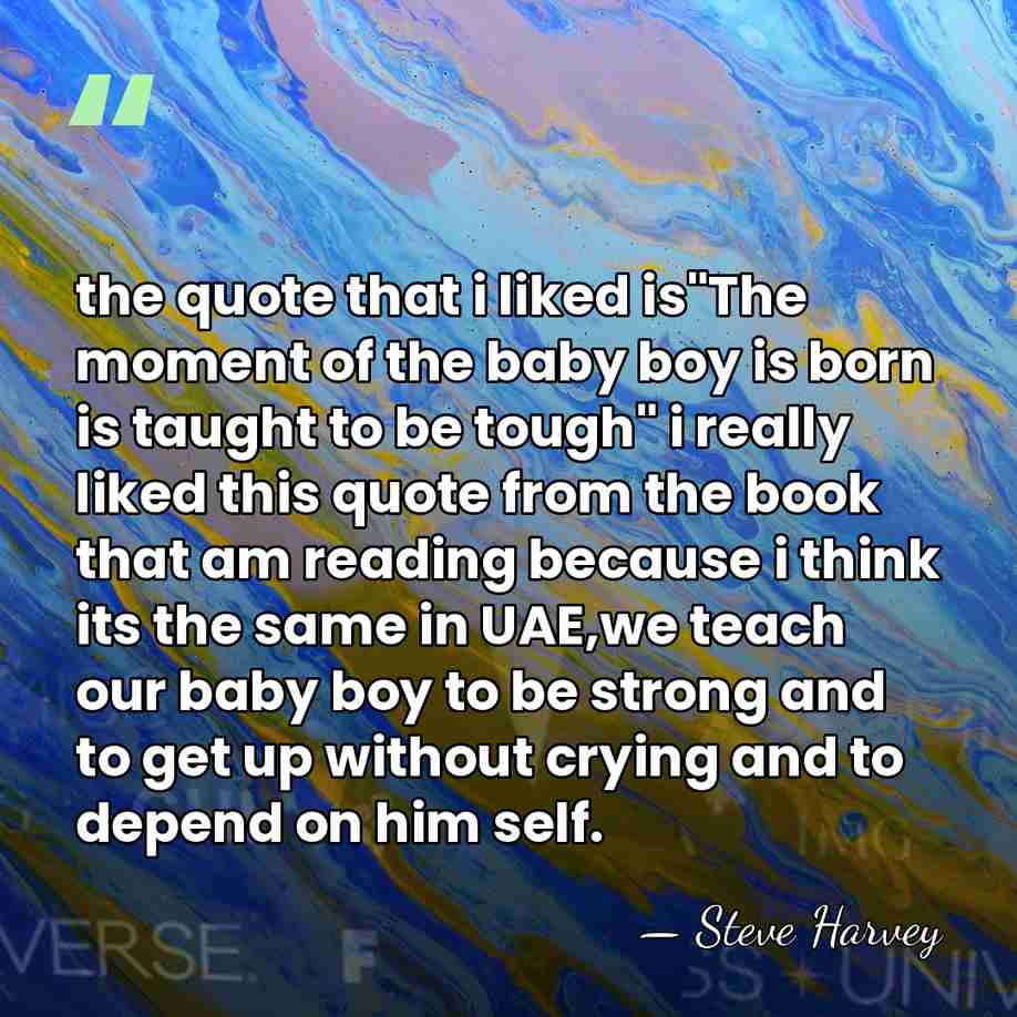 the quote that i liked is"The moment of the baby boy is&hellip; - Steve Harvey