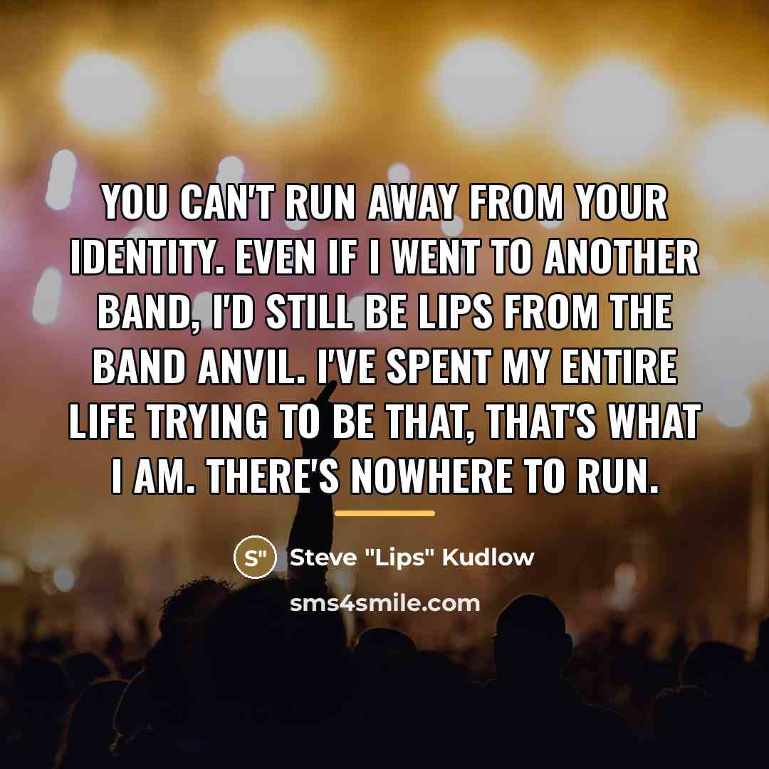“You can't run away from your identity. Even if I…” quote by Steve "Lips" Kudlow