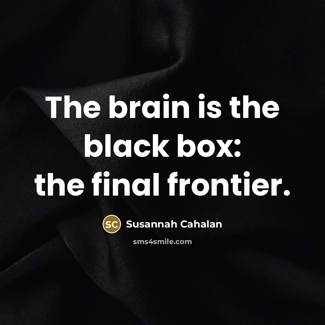 “The brain is the black box: the final frontier.…” quote by Susannah Cahalan