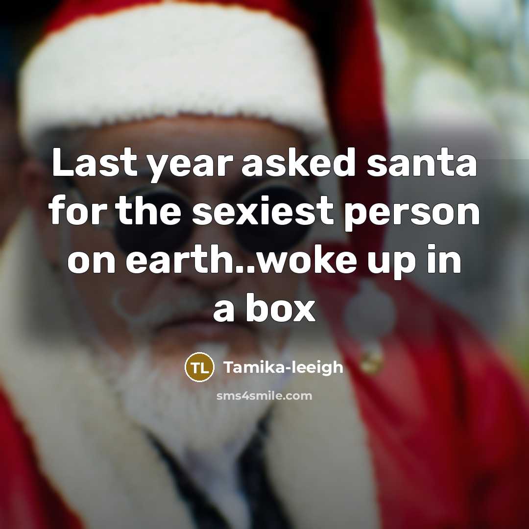 “Last year asked santa for the sexiest person on earth..woke up in a box” quote by Tamika-leeigh