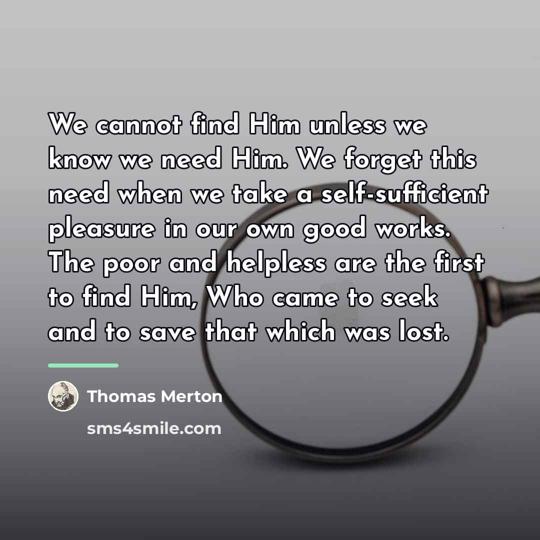 “We cannot find Him unless we know we need Him.…” quote by Thomas Merton