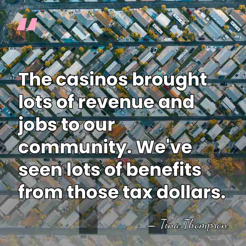 The casinos brought lots of revenue and jobs to our community. We've&hellip; - Tina Thompson