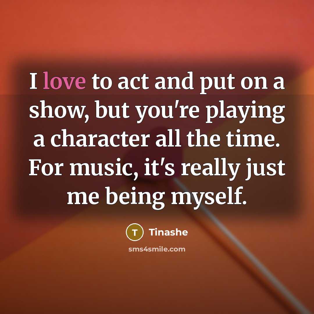 “I love to act and put on a show, but…” quote by Tinashe