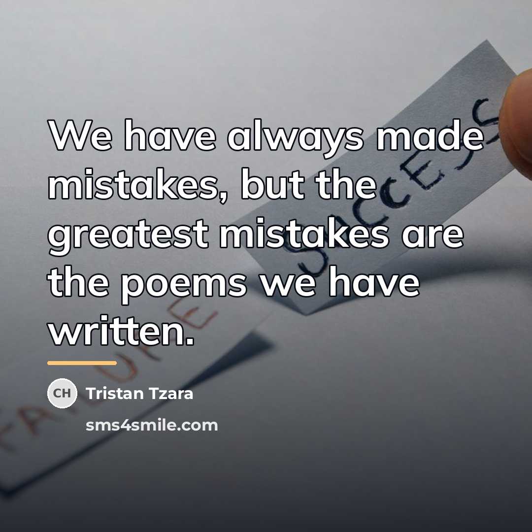 “We have always made mistakes, but the greatest mistakes are…” quote by Tristan Tzara