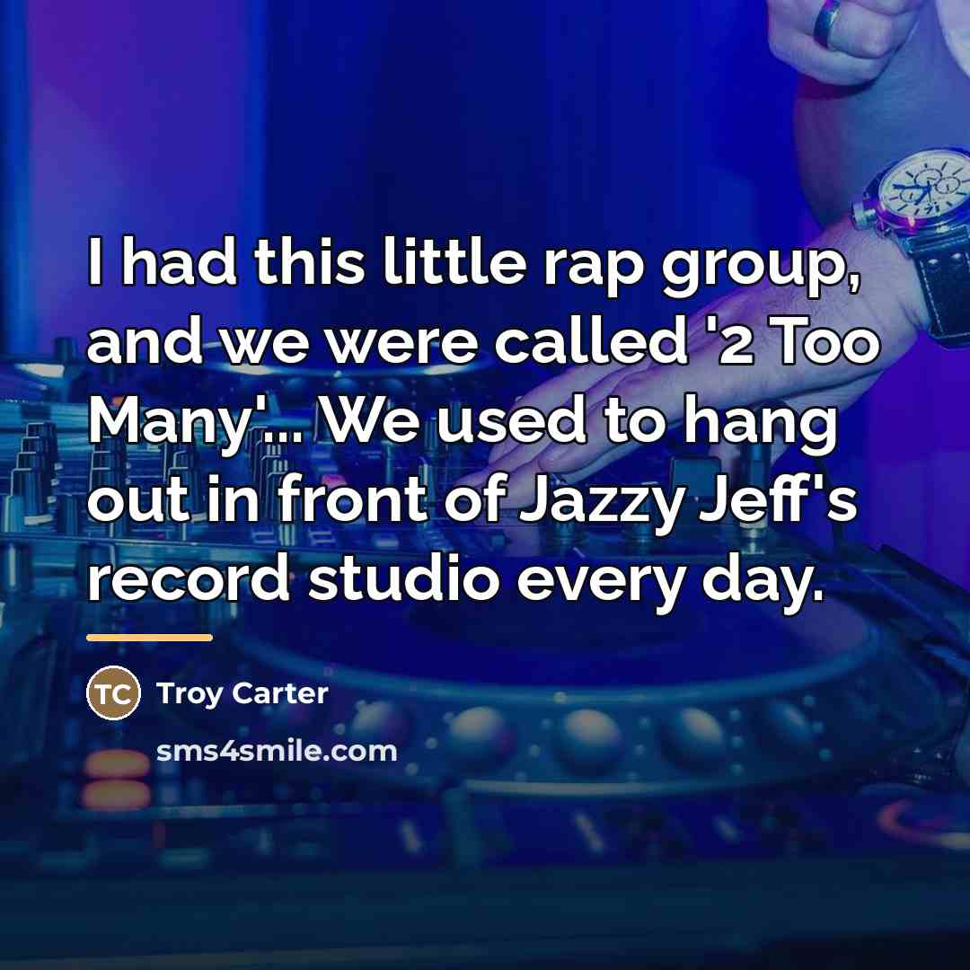 “I had this little rap group, and we were called…” quote by Troy Carter