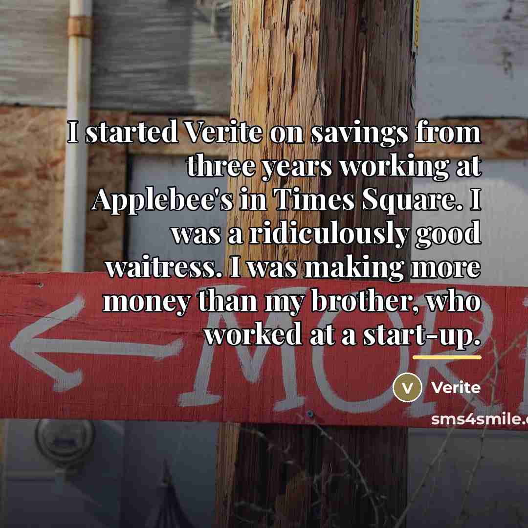 “I started Verite on savings from three years working at…” quote by Verite