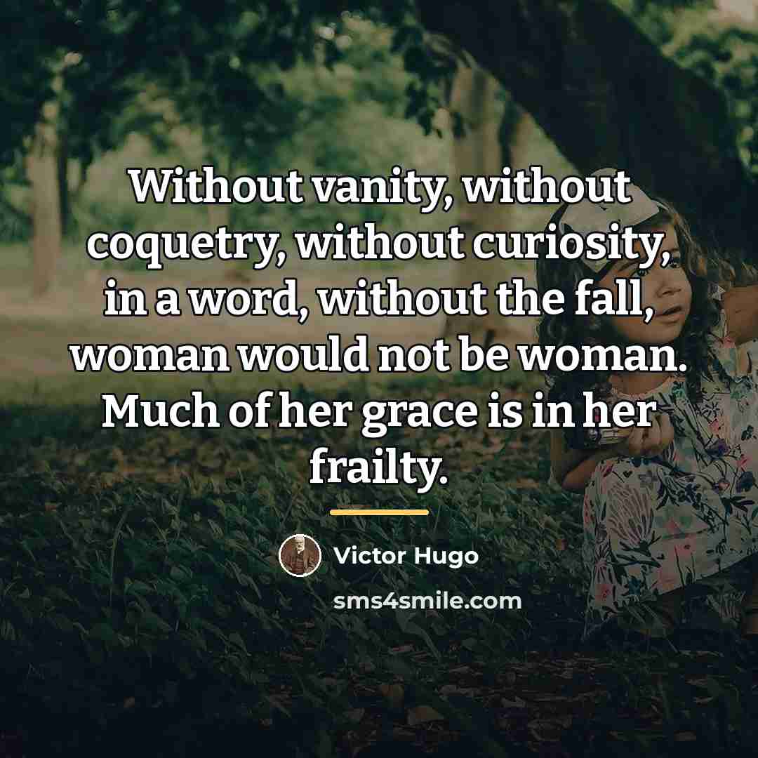 “Without vanity, without coquetry, without curiosity, in a word, without…” quote by Victor Hugo