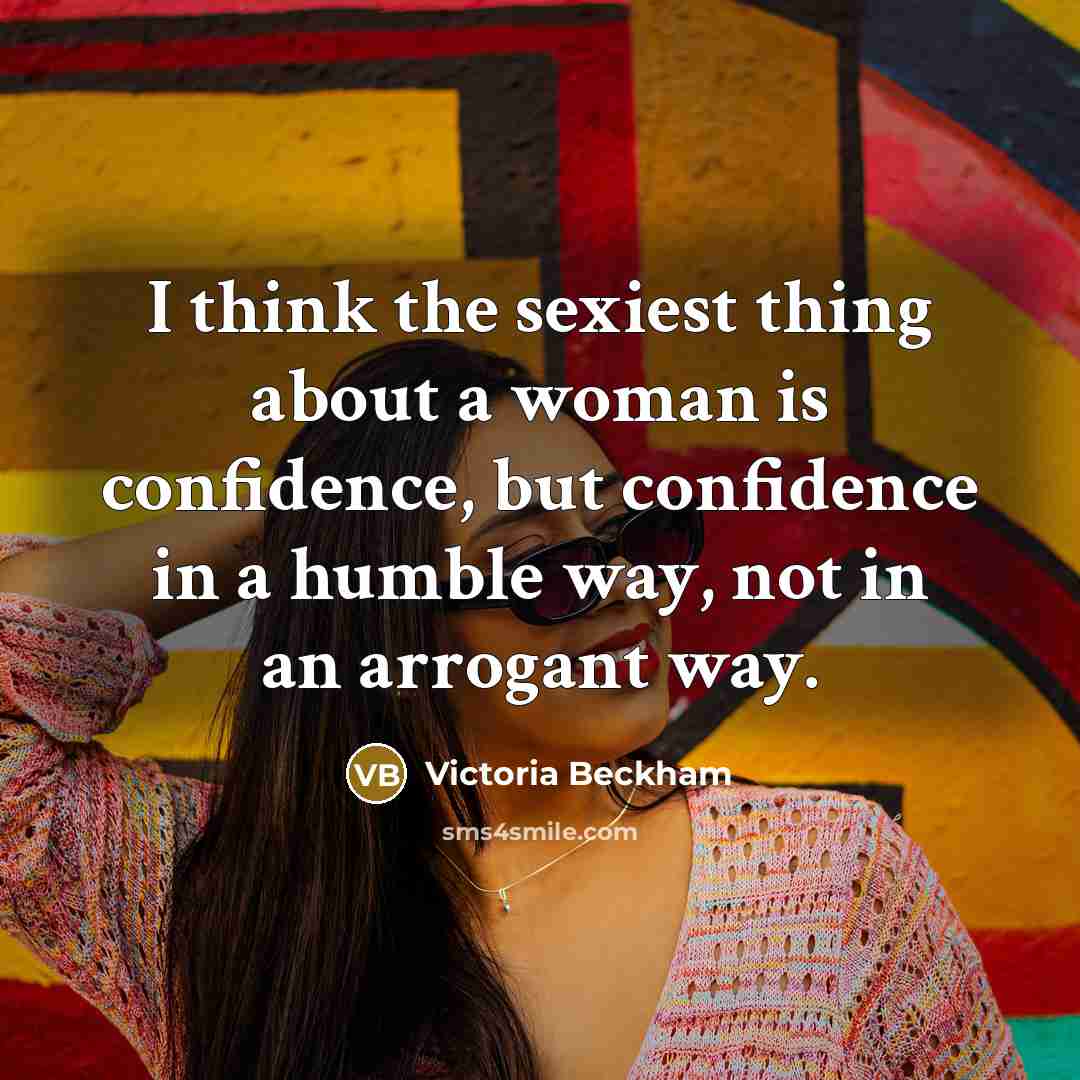 “I think the sexiest thing about a woman is confidence,…” quote by Victoria Beckham