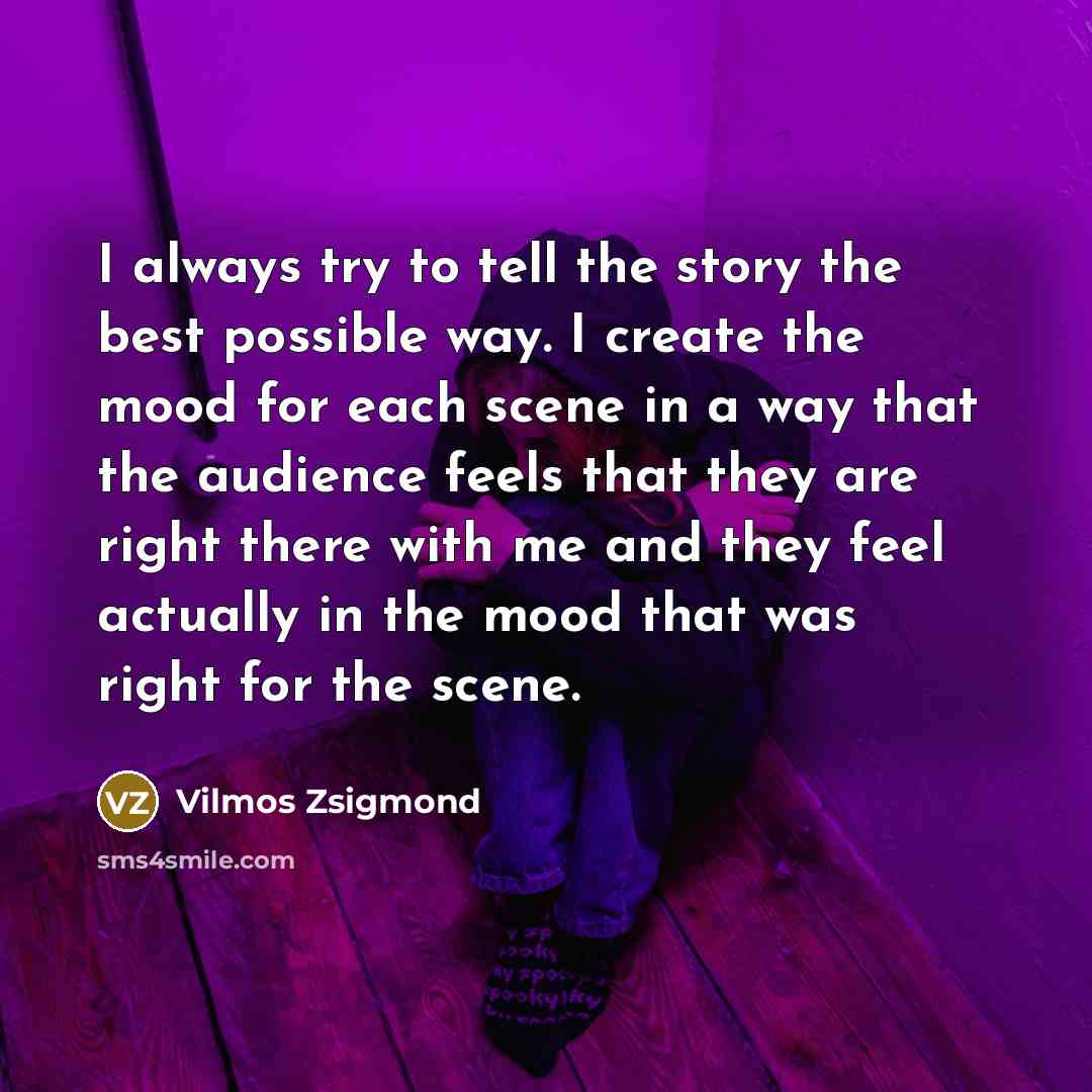 “I always try to tell the story the best possible…” quote by Vilmos Zsigmond