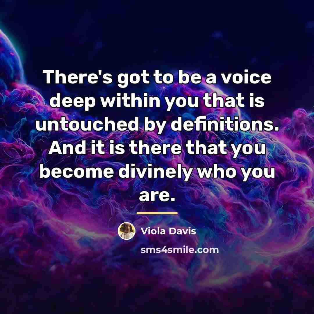 “There's got to be a voice deep within you that…” quote by Viola Davis