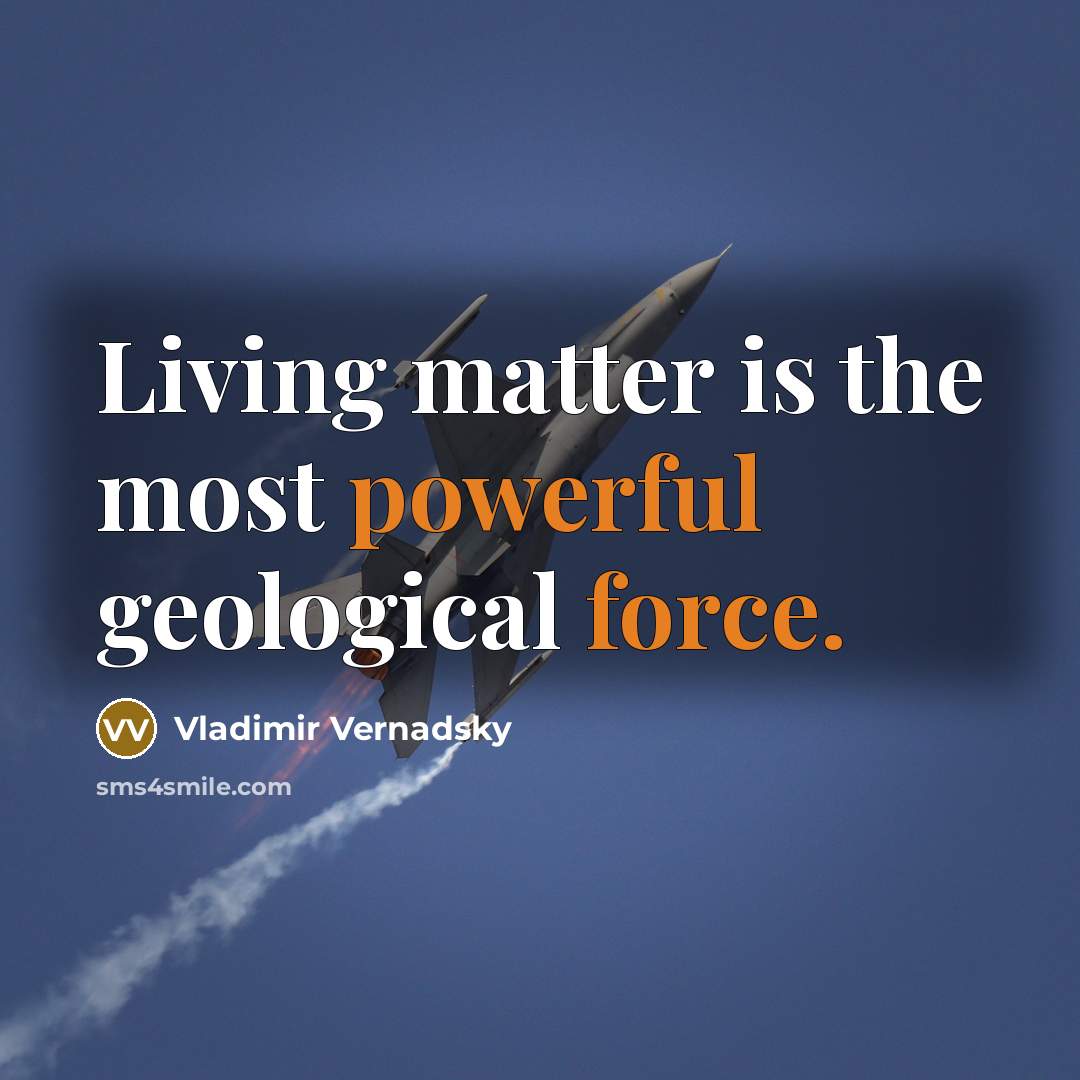 “Living matter is the most powerful geological force.…” quote by Vladimir Vernadsky