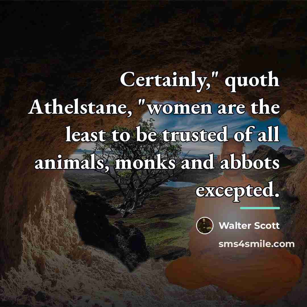 “Certainly," quoth Athelstane, "women are the least to be trusted…” quote by Walter Scott