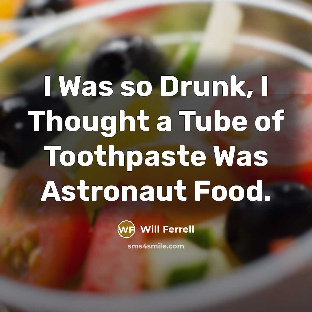 “I Was so Drunk, I Thought a Tube of Toothpaste…” quote by Will Ferrell
