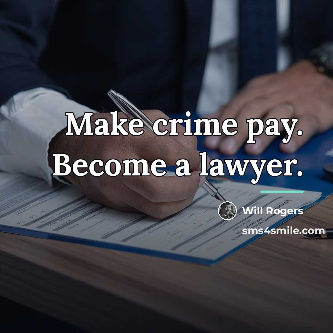 “Make crime pay. Become a lawyer.…” quote by Will Rogers
