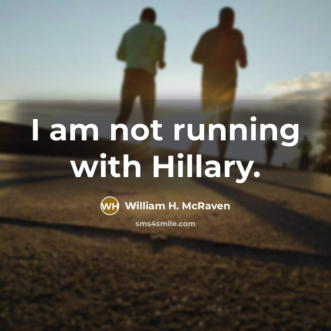 “I am not running with Hillary.…” quote by William H. McRaven