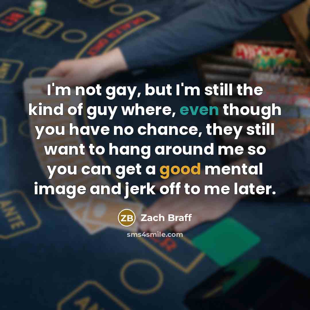 “I'm not gay, but I'm still the kind of guy…” quote by Zach Braff