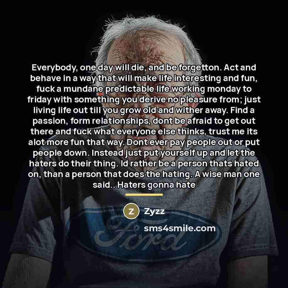 “Everybody, one day will die, and be forgetton. Act and…” quote by Zyzz