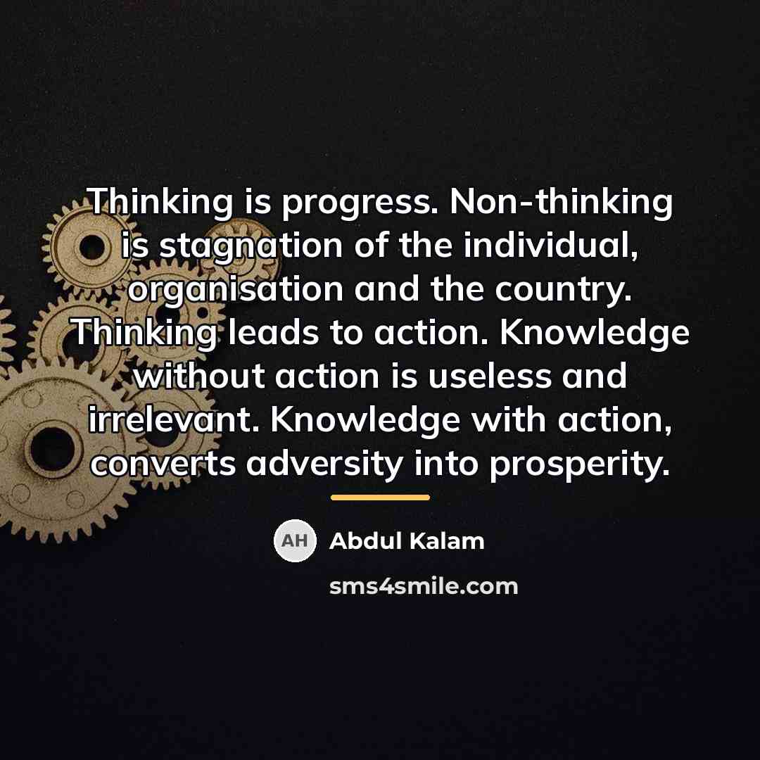 “Thinking is progress. Non-thinking is stagnation of the individual, organisation…” quote by Abdul Kalam