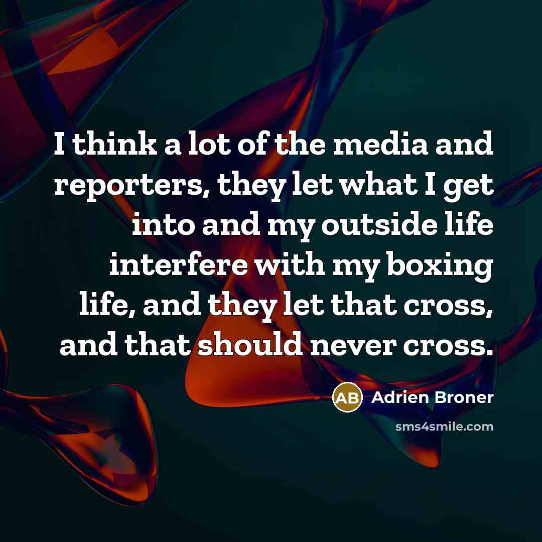 “I think a lot of the media and reporters, they…” quote by Adrien Broner