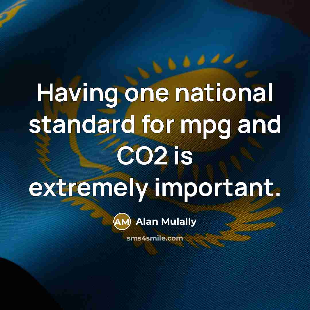 “Having one national standard for mpg and CO2 is extremely important.” quote by Alan Mulally