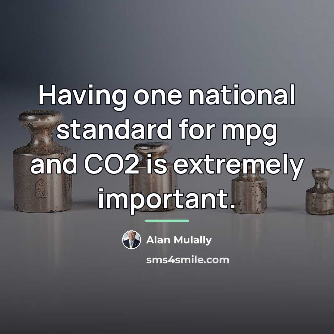 “Having one national standard for mpg and CO2 is extremely…” quote by Alan Mulally